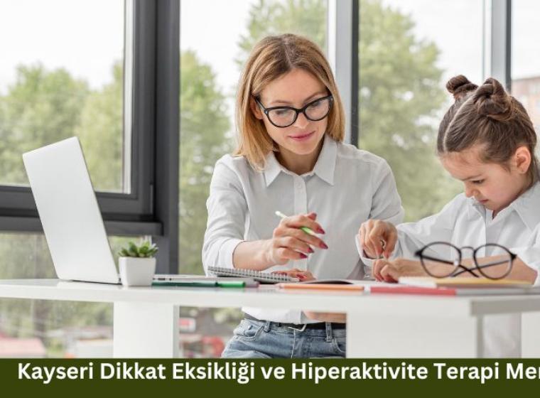 Kayseri Dikkat Eksikliği ve Hiperaktivite Terapi Merkezi